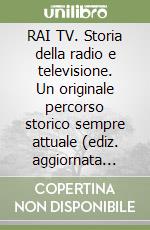 RAI TV. Storia della radio e televisione. Un originale percorso storico sempre attuale (ediz. aggiornata 2026). Nuova ediz. libro