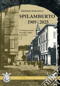 Spilamberto 1909-2025. Un lungo percorso di luoghi, edifici e strutture libro