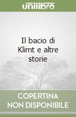 Il bacio di Klimt e altre storie libro