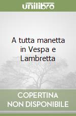 A tutta manetta in Vespa e Lambretta