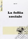 La follia sociale libro