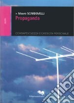 Propaganda. Consapevolezza e crescita personale libro