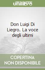 Don Luigi Di Liegro. La voce degli ultimi libro