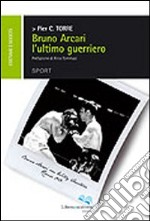 Bruno Arcari l'ultimo guerriero libro