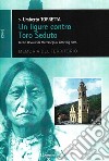 Un ligure contro Toro Seduto libro di Torretta Umberto