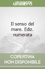 Il senso del mare. Ediz. numerata libro