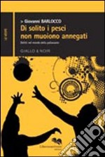 Di solito i pesci non muoiono annegati libro