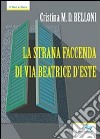 La strana faccenda di via Beatrice d'Este libro