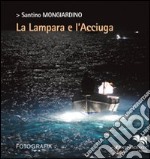 La lampara e l'acciuga. Ediz. illustrata libro