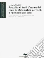 Raccolta di testi d'esame dei corsi di matematica per C.T.F. e farmacia (2007-2010)