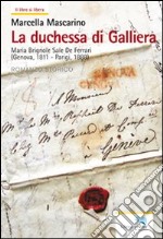 La duchessa di Galliera. Maria Brignole Sale De Ferrari (Genova 1811-Parigi 1888) libro