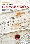 La duchessa di Galliera. Maria Brignole Sale De Ferrari (Genova 1811-Parigi 1888) libro