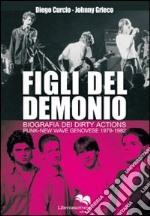 Figli del demonio. Biografia dei Dirty Actions punk-new wave genovese 1979-1982 libro