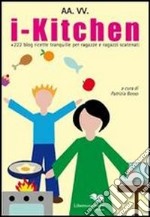 I-kitchen + 240 blog. Ricette tranquille per ragazze e ragazzi scatenati libro