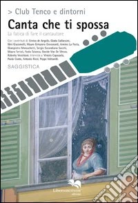 Canta che ti spossa. La fatica di fare il cantautore libro