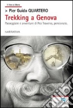 Trekking a Genova. Passeggiate e avventure di Peo Traverso, pensionato libro