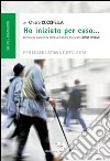 Ho iniziato per caso... Ginnastica psicofisica dell'associazione culturale «Donne insieme» per essere attivi a tutte le età libro