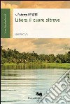 Libera il cuore altrove libro