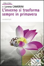 L'inverno si trasforma sempre in primavera libro