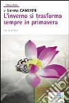 L'inverno si trasforma sempre in primavera libro