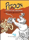 Pitoon. I piloti in cartoon. Raccontare le incisioni rupestri della Valle Camonica con il linguaggio del fumetto. Ediz. illustrata libro