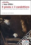 Il pirata e il condottiero. La storia vera del pirata Dragut e dell'ammiraglio Andrea Doria libro di Spissu Anna