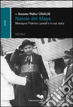 Nunzio dei Maya. Monsignor Federico Lunardi e la sua storia