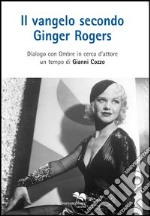 Il vangelo secondo Ginger Rogers. Dialogo con ombre in cerca d'attore