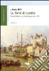 La torre di Londra. L'isola di Britannia da Giulio Cesare a Enrico VIII libro di Tietz Paolo