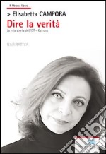 Dire la verità. La mia storia dell'IST Genova libro