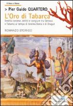 L'oro di Tabarca. Eredità contese, delitti e congiure tra Genova e Tabarca al tempo di Andrea Doria e di Dragut libro