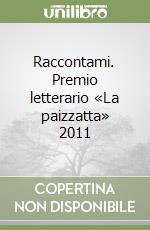 Raccontami. Premio letterario «La paizzatta» 2011 libro