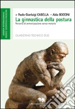 La ginnastica della postura. Percorso di armonizzazione senso-motoria libro