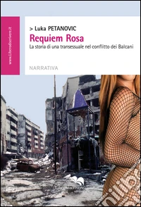 Requiem Rosa. La storia di una transessuale nel conflitto dei Balcani libro