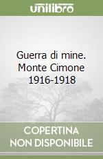 Guerra di mine. Monte Cimone 1916-1918