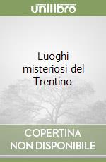 Luoghi misteriosi del Trentino libro