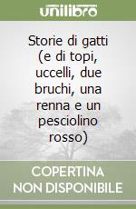 Storie di gatti (e di topi, uccelli, due bruchi, una renna e un pesciolino rosso) libro
