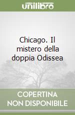 Chicago. Il mistero della doppia Odissea libro