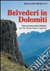 Belvederi in Dolomiti. 40 percorsi panoramici nel Bellunese, Agordino, Zoldano, Cadore e Ampezzo. Ediz. illustrata libro