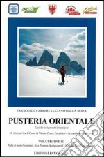 Pusteria orientale. Guida sciescursionistica. Vol. 1: Valle di Sesto, Alta Pusteria, Valle del Gail-Sextental, Hochpustertal, Tiroler Gailtal libro