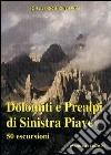Dolomiti e Prealpi di sinistra Piave. 50 escursioni dalle sorgenti del Piave al Cesén libro