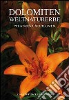 Dolomiten weltnaturerbe. Pflanzen und blumen libro di Fontaneto Claudia