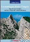 La montagna dietro l'angolo. Incontro con l'insolito nel parco naturale Dolomiti Bellunesi libro