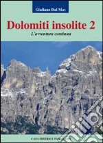 Dolomiti insolite. Vol. 2: L'avventura continua libro