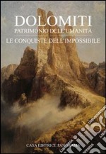 Dolomiti. Le conquiste dell'impossibile libro