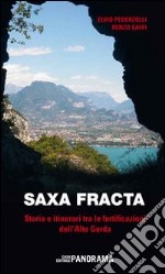 Saxa fracta. Storia e itinerari tra le fortificazioni dell'Alto Garda