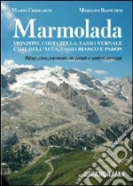 Marmolada. Monzoni, Costabella, Sasso Vernale, Cime dell'Auta, Sasso Bianco e Padòn. Rifugi, cime, traversate, vie ferrate e sentieri attrezzati libro