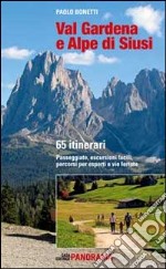 Val Gardena e Alpe di Siusi. 65 itinerari. Passeggiate, escursioni facili, percorsi per esperti e per famiglie