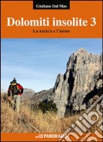 Dolomiti insolite. Vol. 3: La natura e l'uomo libro