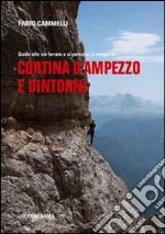 Cortina d'Ampezzo e dintorni. Guida alle vie ferrate e ai percorsi in cengia libro